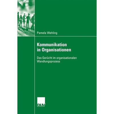 Kommunikation in Organisationen, Taschenbuch von Pamela Wehling, Deutscher Universitätsverlag, 978-3-8350-6083-8