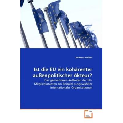 Helber, A: Ist die EU ein kohärenter außenpolitischer Akteur, Taschenbuch von Andreas Helber, VDM, 978-3-639-28765-3
