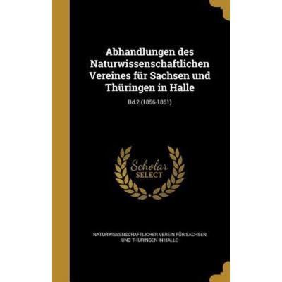 Abhandlungen des Naturwissenschaftlichen Vereines für Sachsen und Thüringen in Halle; Bd.2 (1856-1861), Gebundene Ausgabe von , Creative Media