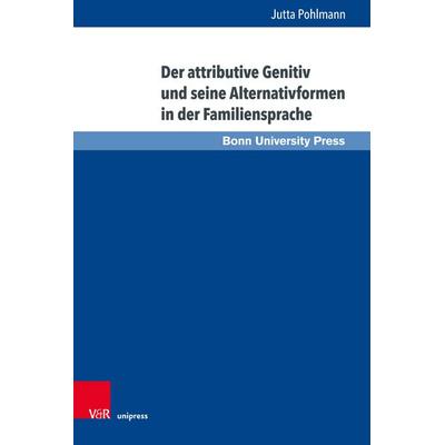 Der attributive Genitiv und seine Alternativformen in der Familiensprache, Gebundene Ausgabe von Jutta Pohlmann, V&R Unipress, 978-3-8471-0967-9
