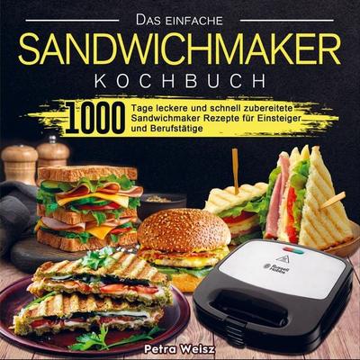 Das einfache Sandwichmaker Kochbuch, Taschenbuch von Petra Weisz, Bookmundo Direct, 978-94-036-6012-7