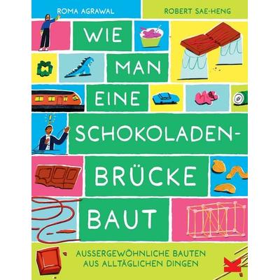 Wie man eine Schokoladenbrücke baut, Gebundene Ausgabe von Roma Agrawal, Laurence King Verlag, 978-3-96244-523-2