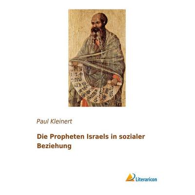 Die Propheten Israels in sozialer Beziehung, Taschenbuch von Paul Kleinert, Literaricon, 978-3-95913-132-2