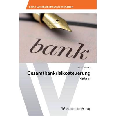 Gesamtbankrisikosteuerung, Taschenbuch von Josefa Anfang, AV Akademikerverlag, 978-3-639-67801-7