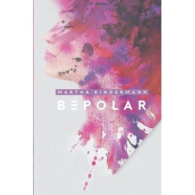 BePolarTrilogie / BePolar, Taschenbuch von Martha Kindermann, Epubli, 978-3-7485-3392-4