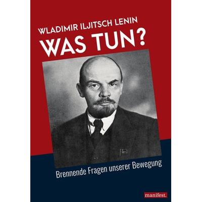 Was tun?, Taschenbuch von Wladimir Iljitsch Lenin, Manifest Verlag, 978-3-96156-117-9