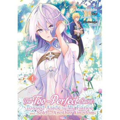 The Too-Perfect Saint: Tossed Aside by My Fiancé and Sold to Another Kingdom (Manga), Band 01 (deutsche Ausgabe), Taschenbuch von Fuyutsuki Koki,