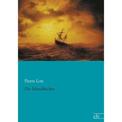 Die Islandfischer, Taschenbuch von Pierre Loti, Europäischer Literaturverlag, 978-3-86267-974-4
