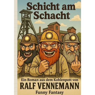 Schicht am Schacht, Taschenbuch von Ralf Vennemann, Epubli, 978-3-8197-6463-9
