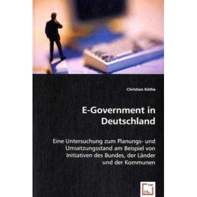 Köthe, C: E-Government in Deutschland, Taschenbuch von Christian Köthe, VDM, 978-3-639-02617-7