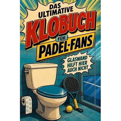 Das ultimative Klobuch für Padel-Fans, Taschenbuch von Lena Schneider, Tiptop, 978-3-696-10526-6