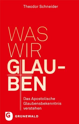Theodor Schneider - Was wir glauben - Das apostolische Glaubensbekenntnis verstehen - Preis vom 14.10.2026 23:07:16 h