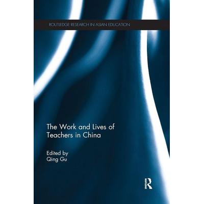 The Work and Lives of Teachers in China, Taschenbuch von Qing (University of Nottingham, United Kingdom Gu, Taylor and Francis, 978-1-138-58019-0