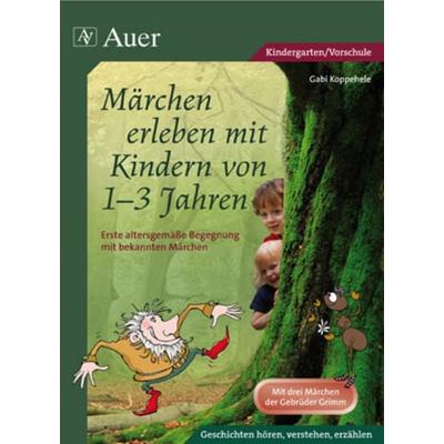 Märchen erleben mit Kindern von 1-3 Jahren, Geheftet von Gabi Koppehele, Auer Verlag in der AAP Lehrerwelt GmbH, 978-3-403-06866-2
