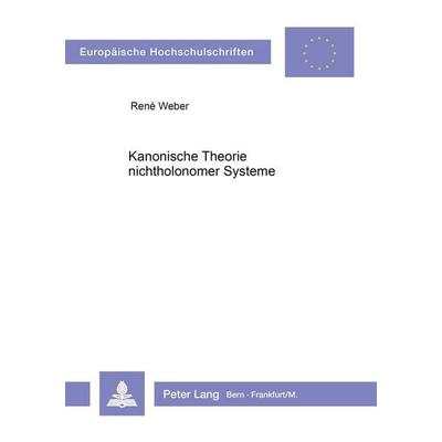 Kanonische Theorie nichtholonomer Systeme, Taschenbuch von René Weber, Peter Lang AG, Internationaler Verlag der Wissenschaften, 978-3-261-04957-5