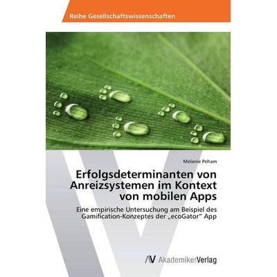 Erfolgsdeterminanten von Anreizsystemen im Kontext von mobilen Apps, Taschenbuch von Melanie Peham, AV Akademikerverlag, 978-3-639-79064-1