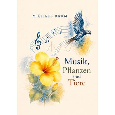 Musik, Pflanzen und Tiere, Taschenbuch von Michael Baum, NOEL-Verlag, 978-3-96753-302-6