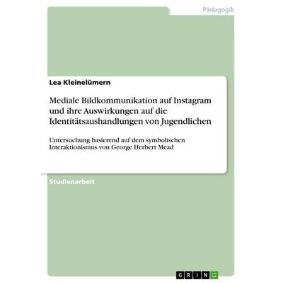 Mediale Bildkommunikation auf Instagram und ihre Auswirkungen auf die Identitätsaushandlungen von Jugendlichen, Taschenbuch von Lea Kleinelümern,