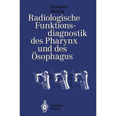 Radiologische Funktionsdiagnostik des Pharynx und des Ösophagus, Taschenbuch von Christian Hannig, Springer Berlin, 978-3-642-78144-5