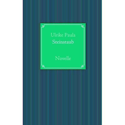 Steinstaub, Taschenbuch von Ulrike Paula, BoD – Books on Demand, 978-3-8391-3077-3