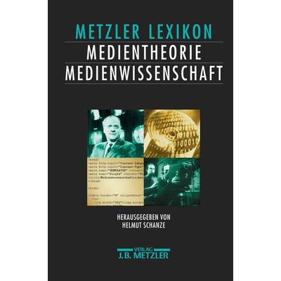 Lexikon Medientheorie und Medienwissenschaft, Gebundene Ausgabe von Helmut Schanze, J.B. Metzler, Part of Springer Nature - Springer-Verlag GmbH,
