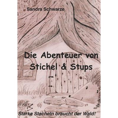 Die Abenteuer von Stichel und Stups, Taschenbuch von Sandra Schwarze, BoD – Books on Demand, 978-3-7448-4860-2