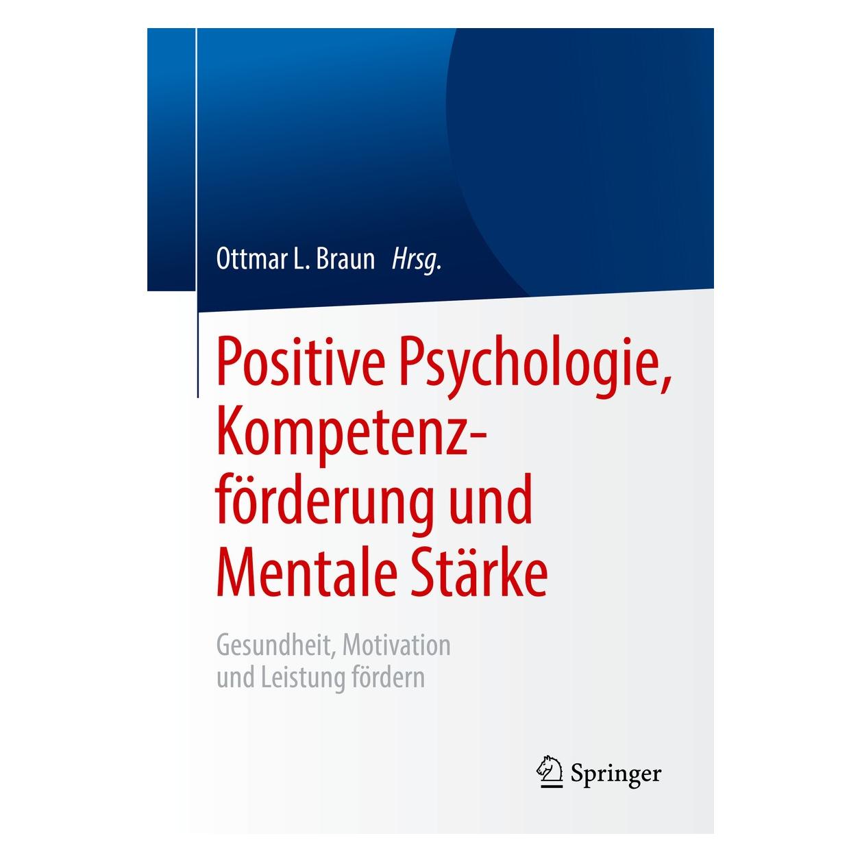 Springer Positive Psychologie, Kompetenzförderung und Mentale Stärke (Englisch, Ottmar L. Braun, 2019) (9783662596647)