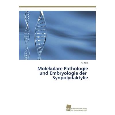 Molekulare Pathologie und Embryologie der Synpolydaktylie, Taschenbuch von Pia Kuss, Südwestdeutscher Verlag für Hochschulschriften, 978-3-8381-3563-2