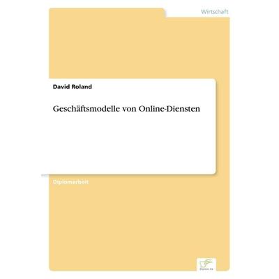 Geschäftsmodelle von Online-Diensten, Taschenbuch von David Roland, GRIN, 978-3-8386-1834-0