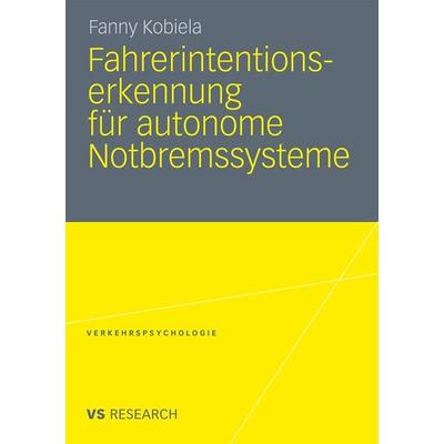 Fahrerintentionserkennung für autonome Notbremssysteme, Taschenbuch von Fanny Kobiela, VS Verlag für Sozialwissenschaften, 978-3-531-17841-7