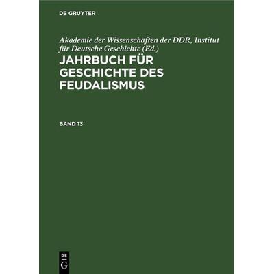 Jahrbuch für Geschichte des Feudalismus. Band 13, Gebundene Ausgabe von , De Gruyter, 978-3-11-262217-9
