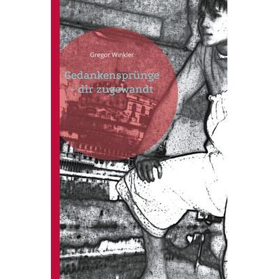 Gedankensprünge - dir zugewandt, Taschenbuch von Gregor Winkler, BoD – Books on Demand, 978-3-7693-0894-5
