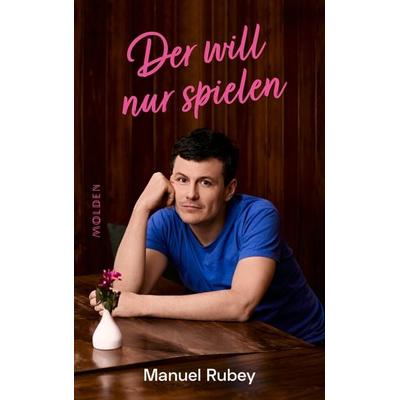 Der will nur spielen, Gebundene Ausgabe von Manuel Rubey, Molden Verlag in Verlagsgruppe Styria GmbH & Co. KG, 978-3-222-15095-1
