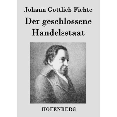 Der geschlossene Handelsstaat, Taschenbuch von Johann Gottlieb Fichte, Hofenberg, 978-3-8430-2476-1