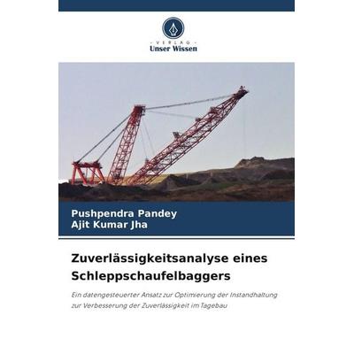 Zuverlässigkeitsanalyse eines Schleppschaufelbaggers, Taschenbuch von Pushpendra Pandey,Ajit Kumar Jha, Verlag Unser Wissen, 978-3-639-65723-4