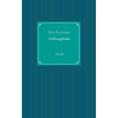 Hoffnungsfunke, Taschenbuch von Silvia Feichtinger, BoD – Books on Demand, 978-3-7519-8928-2