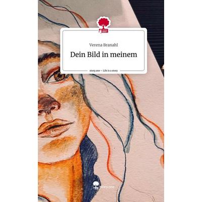 Dein Bild in meinem. Life is a Story - story.one, Gebundene Ausgabe von Verena Branahl, Storylution, 978-3-7115-7623-1