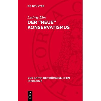 Der „neue“ Konservatismus, Gebundene Ausgabe von Ludwig Elm, De Gruyter, 978-3-11-271512-3