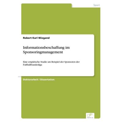 Informationsbeschaffung im Sponsoringmanagement, Taschenbuch von Robert Karl Wiegand, GRIN, 978-3-8386-8951-7