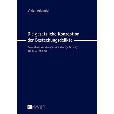 Die gesetzliche Konzeption der Bestechungsdelikte, Gebundene Ausgabe von Vivien Adamski, Peter Lang GmbH, Internationaler Verlag der Wissenschaften,