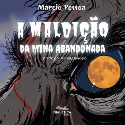 A maldição da mina abandonada - Márcio Pessoa, Audio, 9786527406334