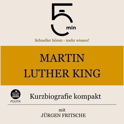 Martin Luther King: Kurzbiografie kompakt - 5 Minuten,5 Minuten Biografien,Jürgen Fritsche, Audio, 9783754507803