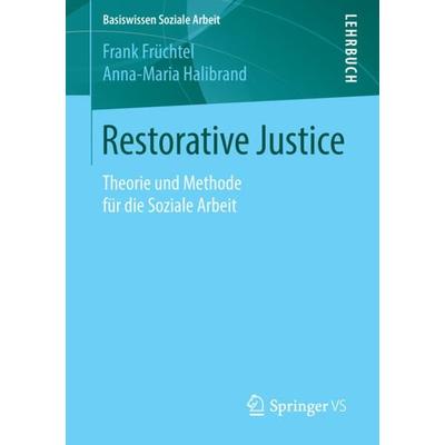 Restorative Justice, Taschenbuch von Frank Früchtel,Anna-Maria Halibrand, Springer Fachmedien Wiesbaden GmbH, 978-3-658-10178-7