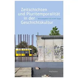 Zeitschichten und Pluritemporalität in der Geschichtskultur, Fachbücher von Achim Saupe
