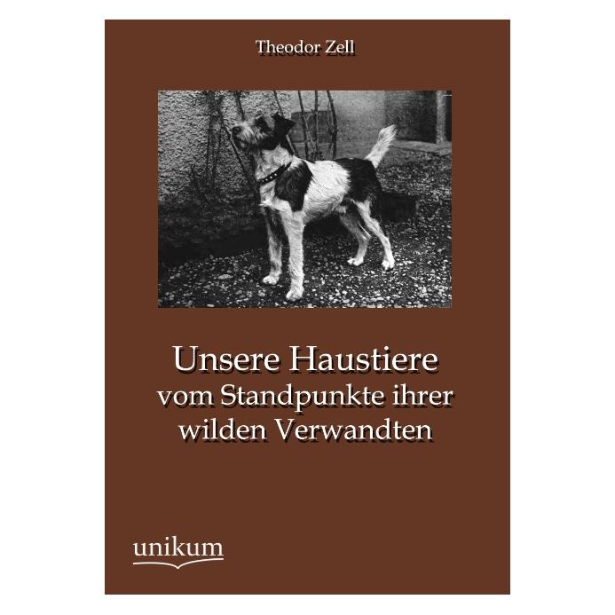 Unikum Unsere Haustiere vom Standpunkte ihrer wilden Verwandten (Deutsch, Theodor Zell) (55492316)