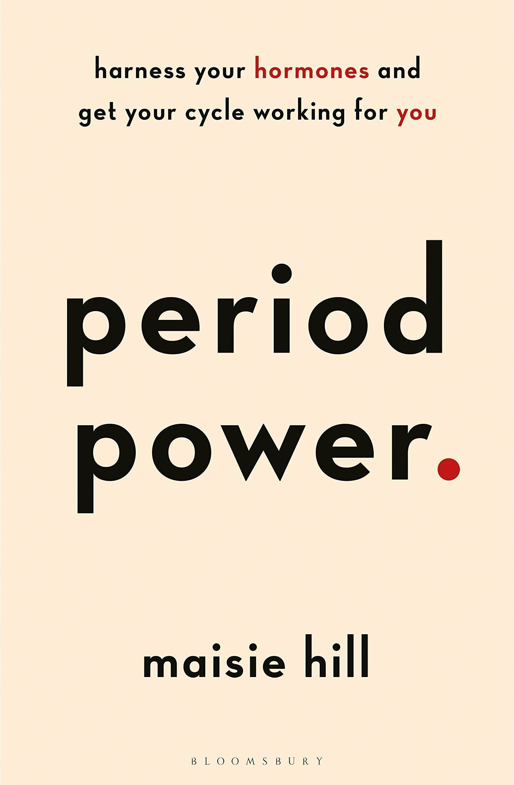 Bloomsbury Publishing Period Power: Harness Your Hormones and Get Your Cycle Working For You by Maisie Hill