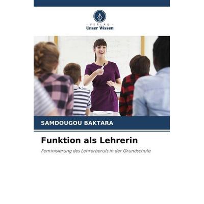 Funktion als Lehrerin, Taschenbuch von Samdougou Baktara, Verlag Unser Wissen, 978-620-6-27985-3