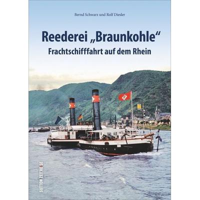 Reederei „Braunkohle“, Gebundene Ausgabe von Bernd Schwarz, Sutton, 978-3-96303-143-4