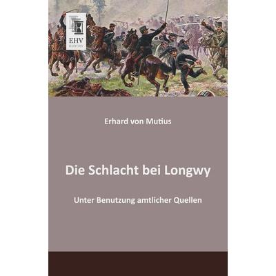 Die Schlacht bei Longwy, Taschenbuch von Erhard Mutius, EHV-History, 978-3-95564-202-0