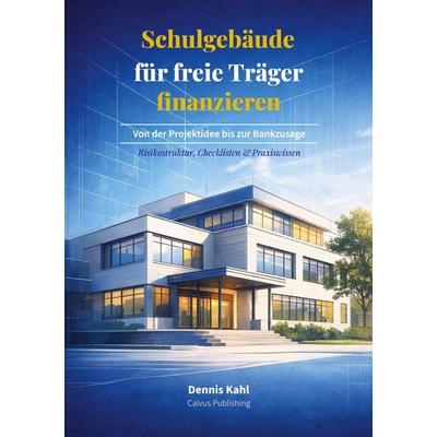 Schulgebäude für freie Träger finanzieren, Taschenbuch von Dennis Kahl, BoD – Books on Demand, 978-3-695-72036-1